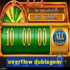 overflow dublagem