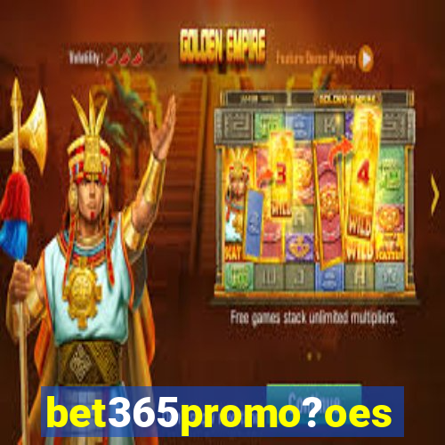 bet365promo?oes