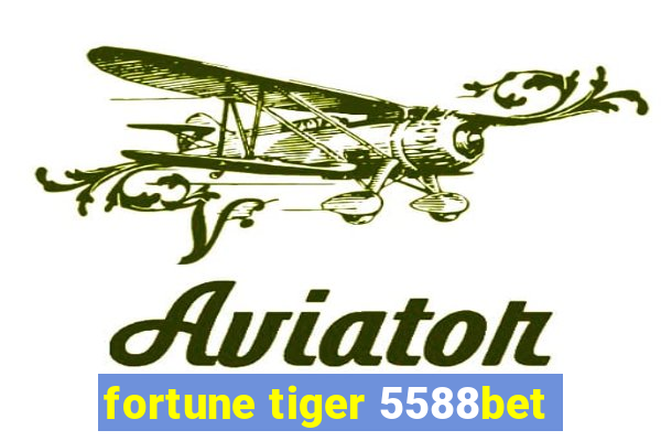 fortune tiger 5588bet