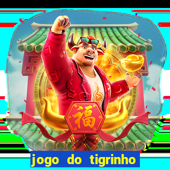 jogo do tigrinho que da bonus no cadastro