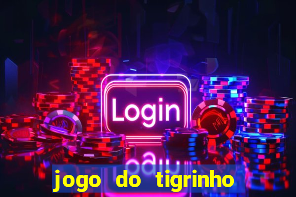 jogo do tigrinho que da bonus no cadastro