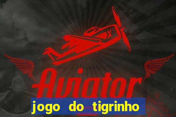 jogo do tigrinho que da bonus no cadastro