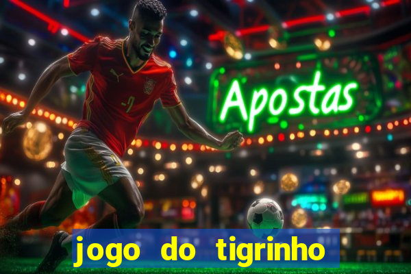 jogo do tigrinho que da bonus no cadastro