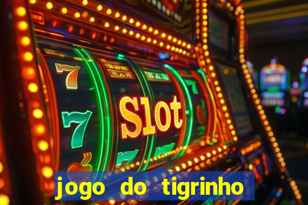 jogo do tigrinho que da bonus no cadastro