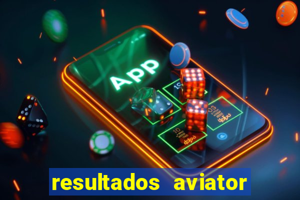 resultados aviator estrela bet