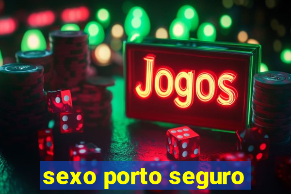 sexo porto seguro