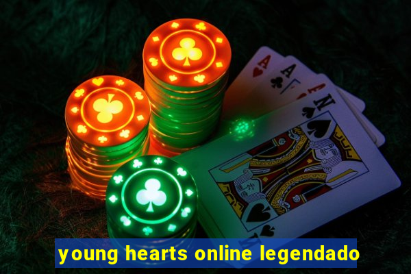 young hearts online legendado