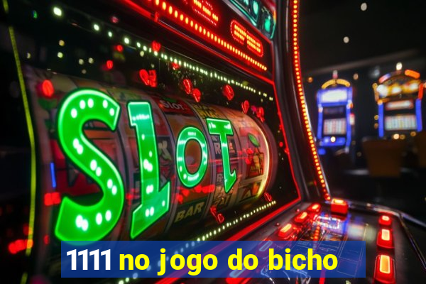 1111 no jogo do bicho