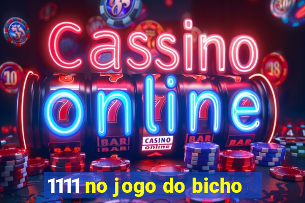 1111 no jogo do bicho