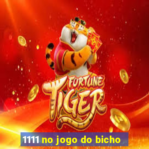 1111 no jogo do bicho