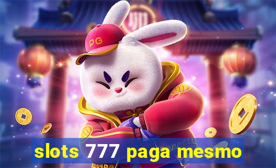 slots 777 paga mesmo