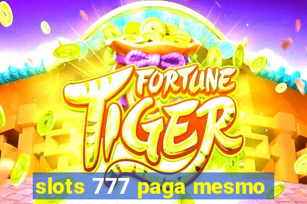 slots 777 paga mesmo