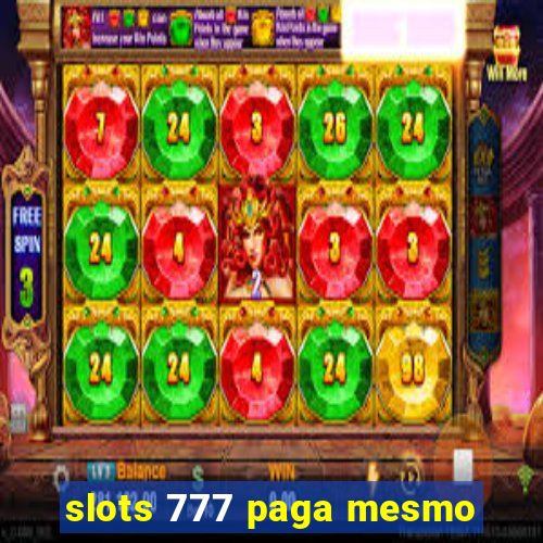 slots 777 paga mesmo