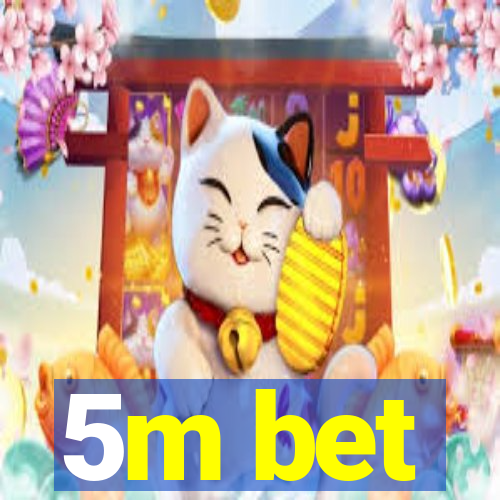 5m bet