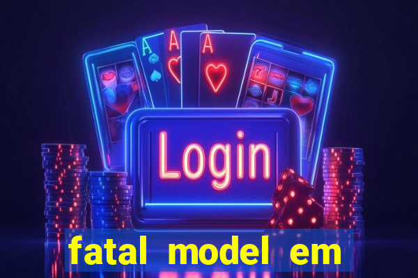 fatal model em cruz das almas