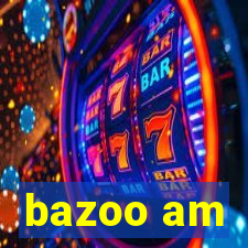 bazoo am