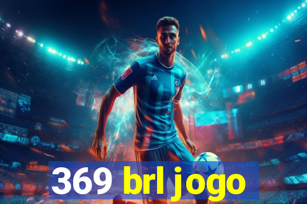 369 brl jogo