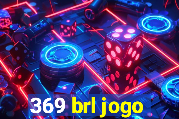 369 brl jogo