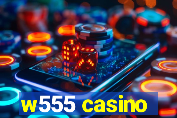 w555 casino