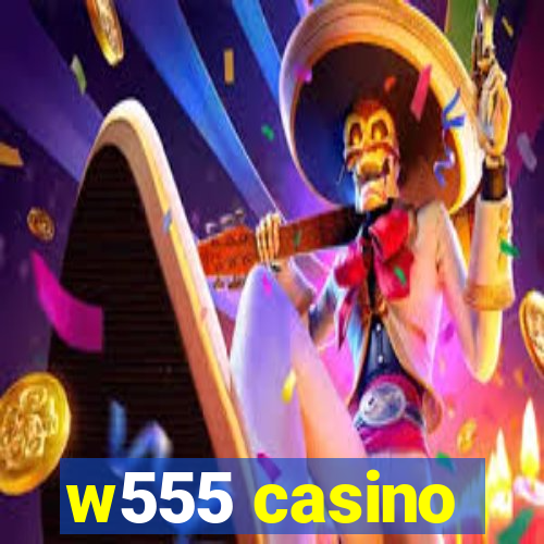 w555 casino