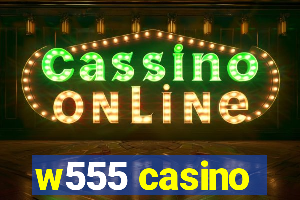 w555 casino