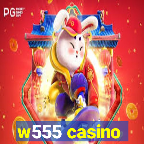 w555 casino