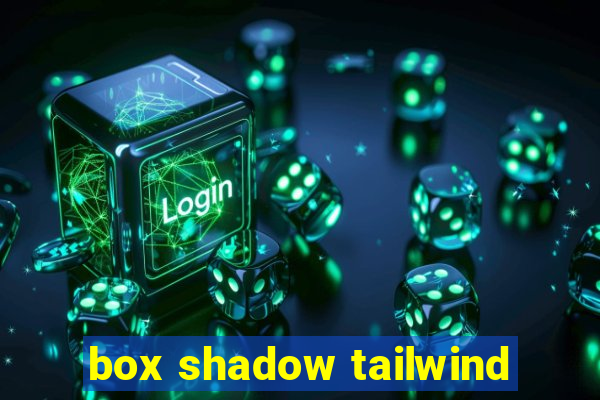 box shadow tailwind