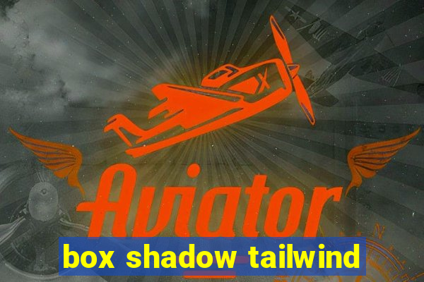 box shadow tailwind