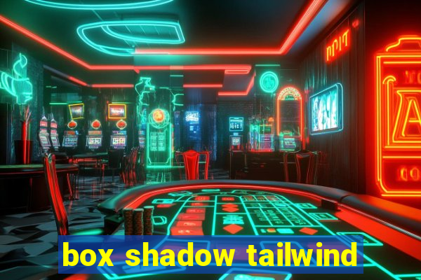 box shadow tailwind