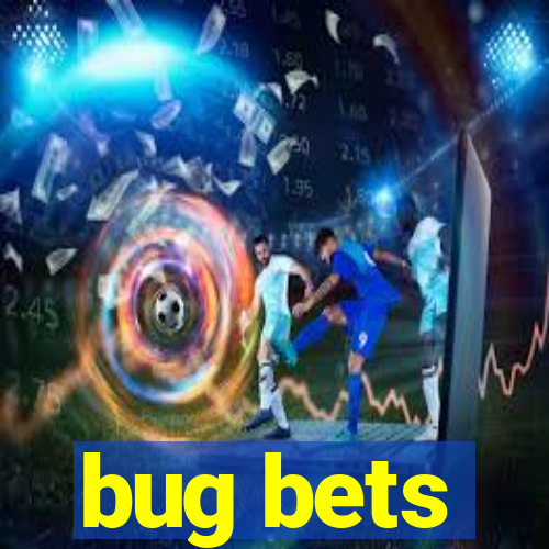 bug bets