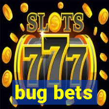 bug bets