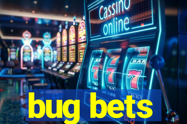 bug bets