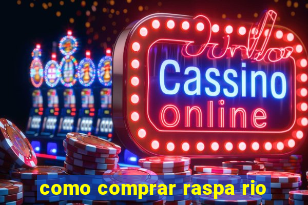 como comprar raspa rio