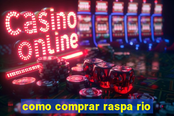 como comprar raspa rio