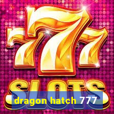 dragon hatch 777