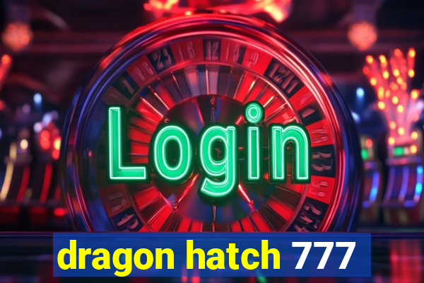 dragon hatch 777