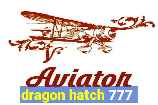 dragon hatch 777