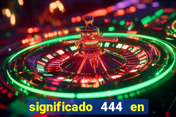 significado 444 en lo espiritual