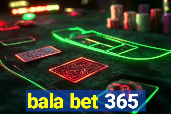 bala bet 365