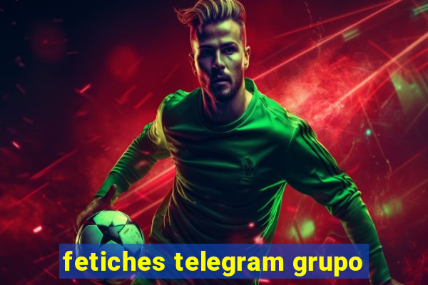 fetiches telegram grupo