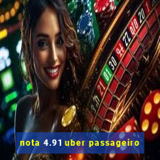 nota 4.91 uber passageiro