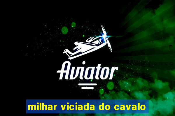 milhar viciada do cavalo