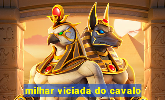 milhar viciada do cavalo