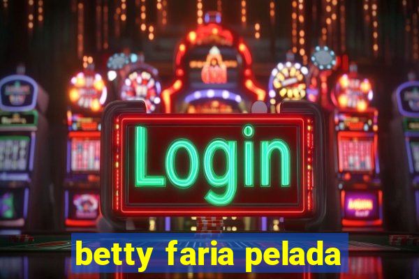 betty faria pelada