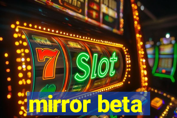 mirror beta