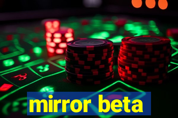 mirror beta