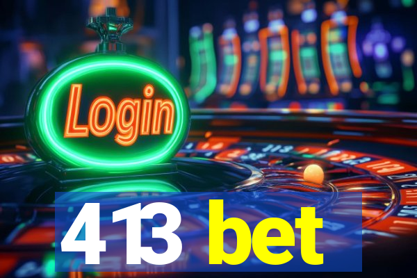 413 bet