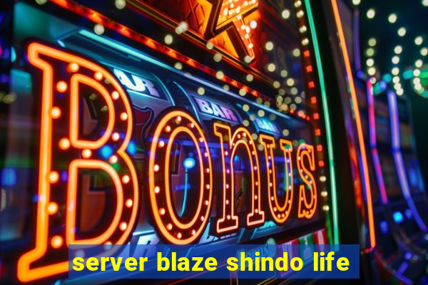 server blaze shindo life