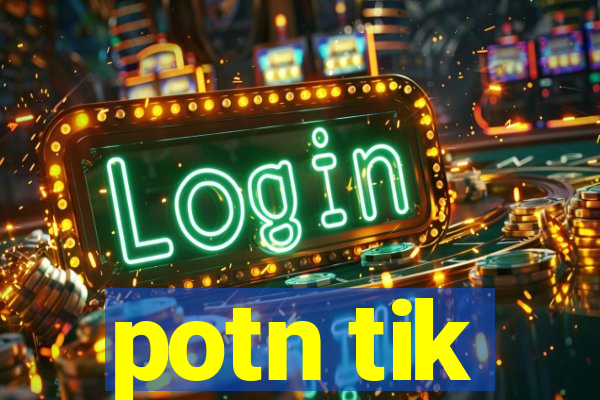 potn tik