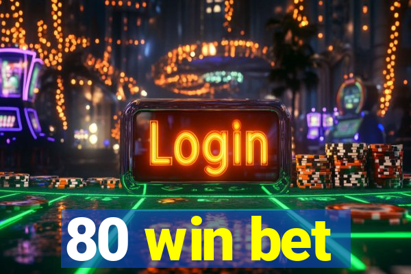 80 win bet